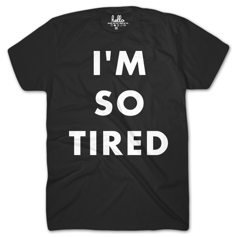 I'm So Tired (Adult unisex) T-Shirt - BLACK